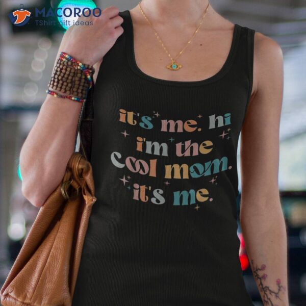 Its Me Hi Im The Cool Mom Mothers Day Groovy Shirt