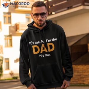 its me hi im the dad fathers day funny for shirt hoodie 2 1