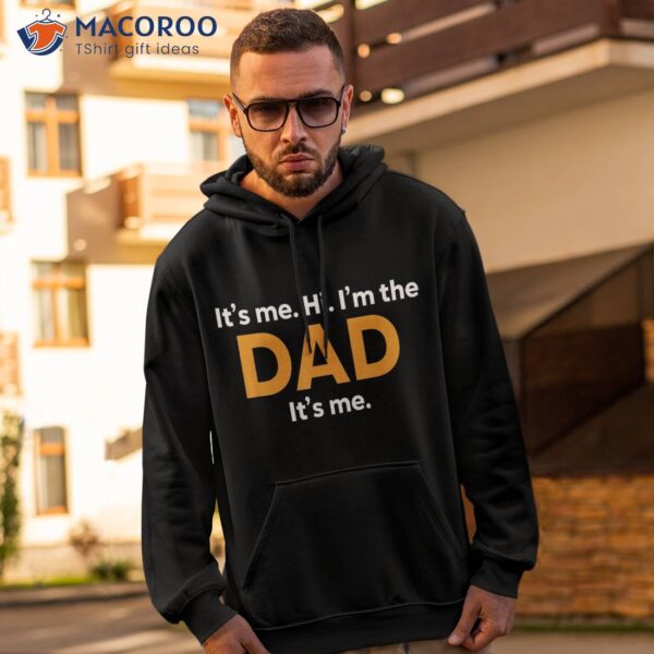 Its Me Hi Im The Dad Fathers Day Funny For Shirt