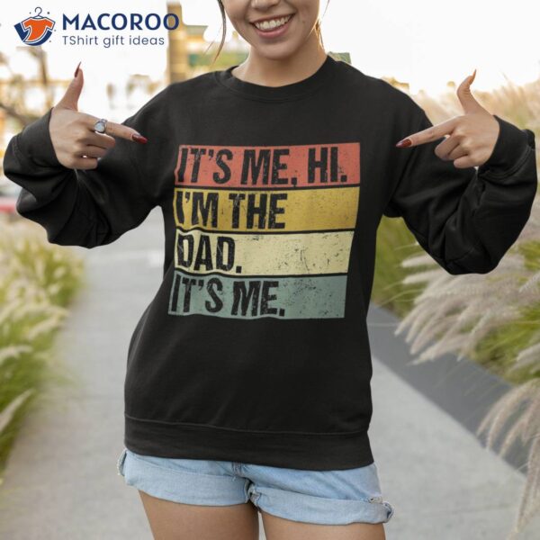 Its Me Hi Im The Dad Fathers Day Funny For Shirt