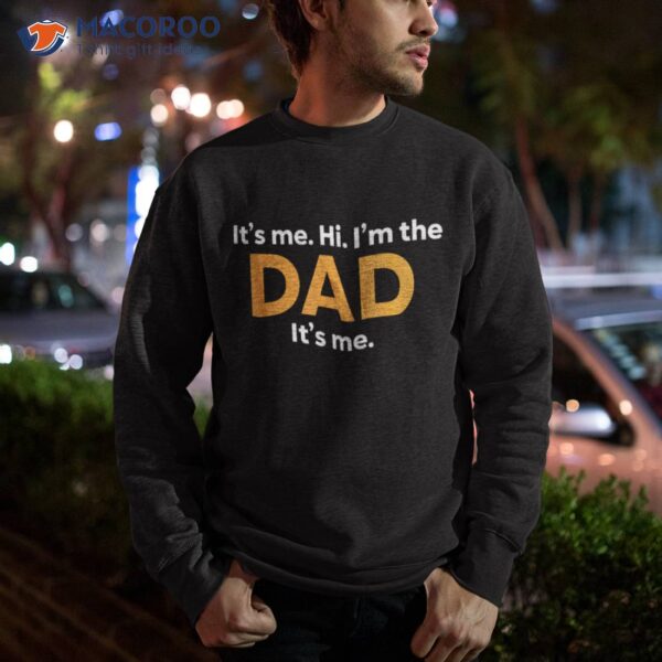 Its Me Hi Im The Dad Fathers Day Funny For Shirt