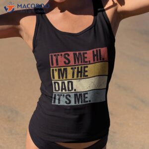 its me hi im the dad fathers day funny for shirt tank top 2