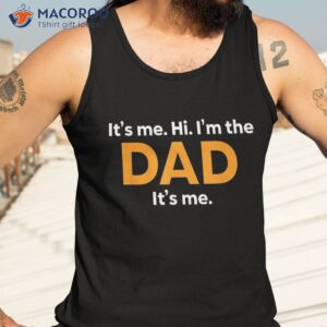 Its Me Hi Im the Dad Its Me Fathers Day Funny for Men T-Shirt