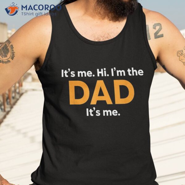 Its Me Hi Im The Dad Fathers Day Funny For Shirt