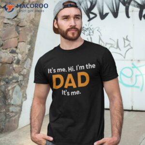 its me hi im the dad fathers day funny for shirt tshirt 3