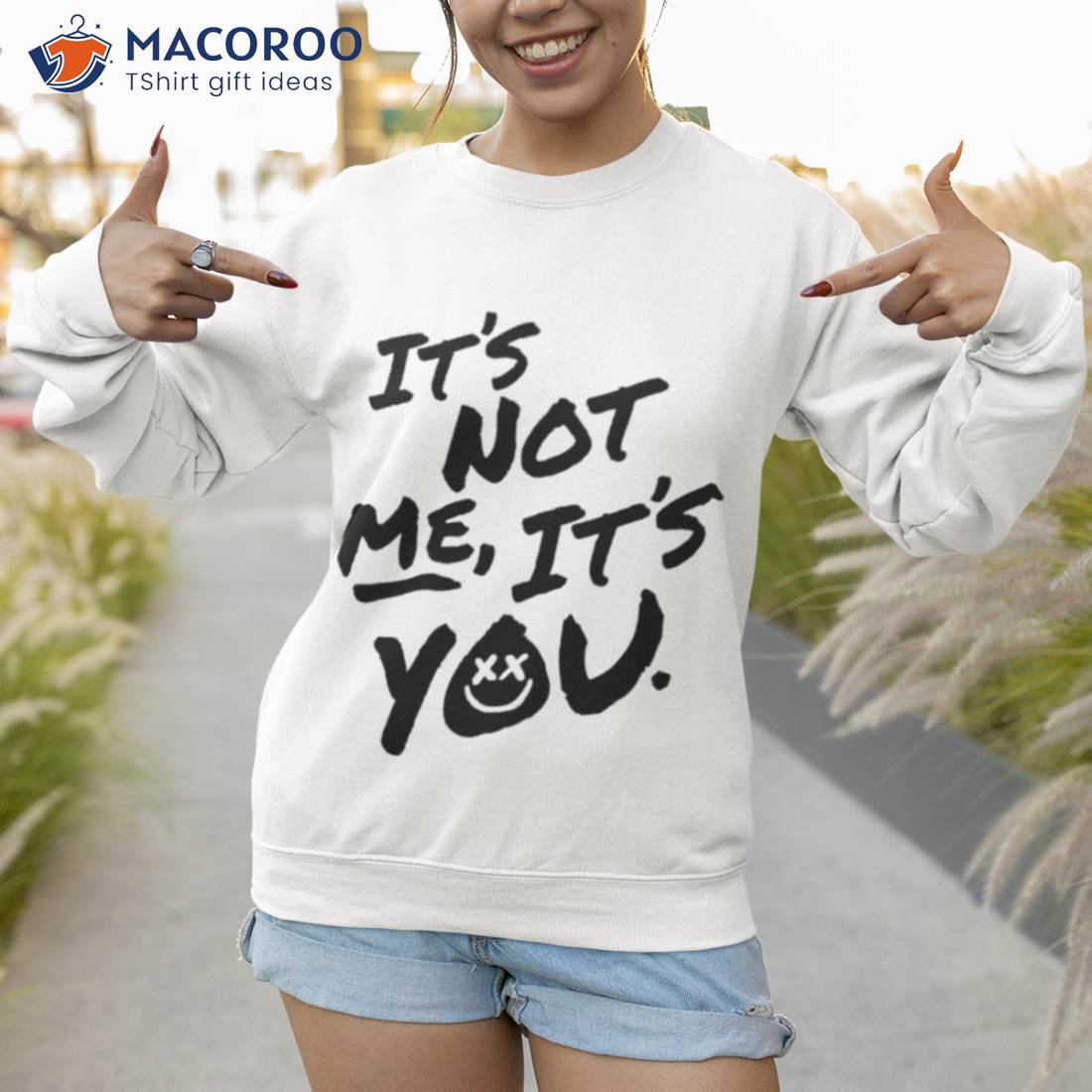 It’s Not Me It’s You Shirt It’s Not Me It’s You Shirt