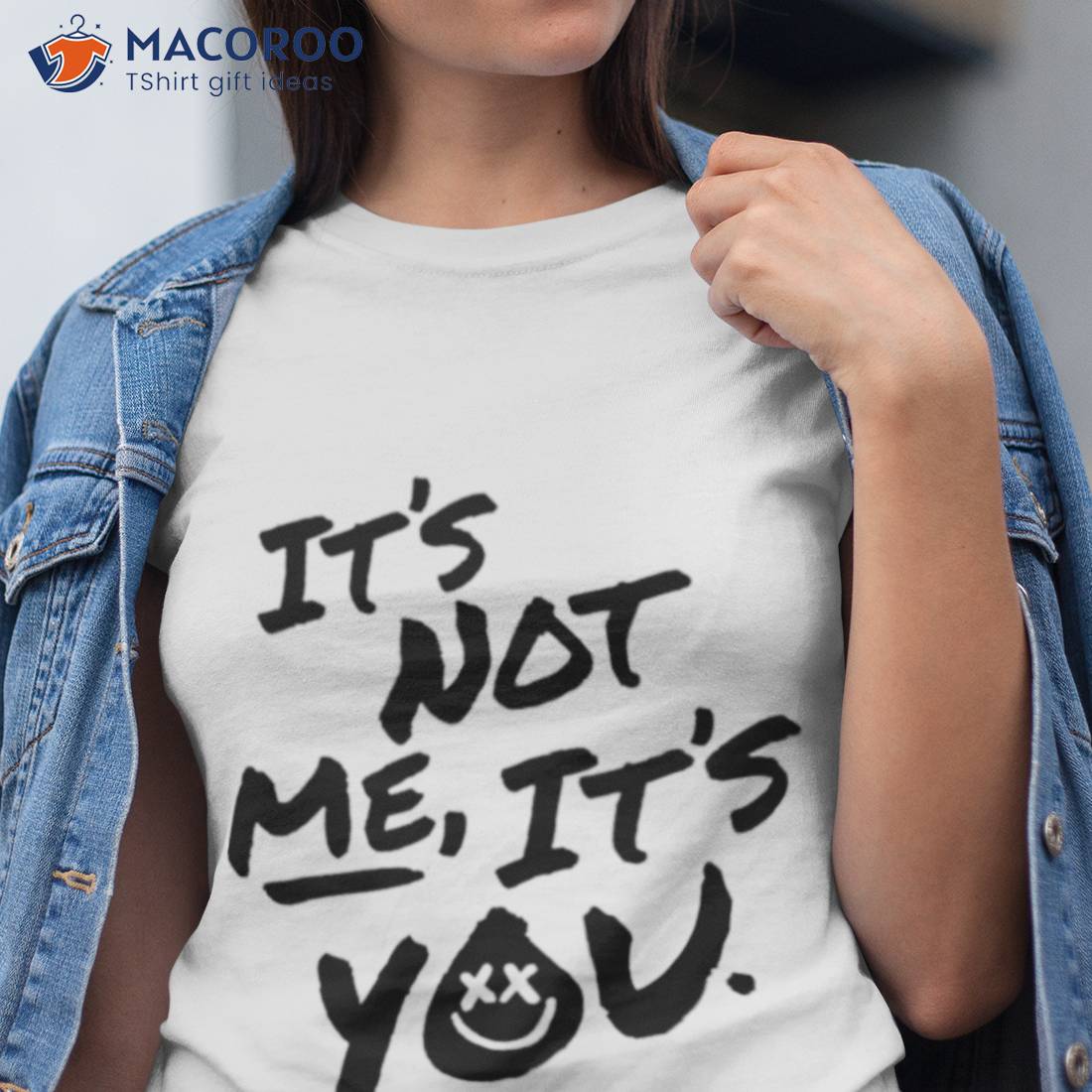 It’s Not Me It’s You Shirt It’s Not Me It’s You Shirt
