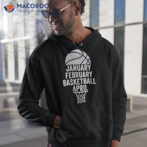 January February Basketball April March College Basketball Shirt