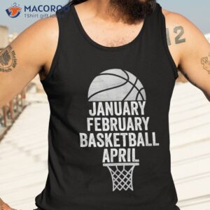 january february basketball april march college basketball shirt tank top 3