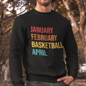 january february basketball april shirt sweatshirt