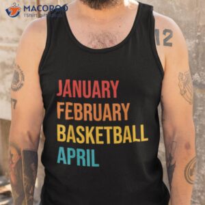 january february basketball april shirt tank top