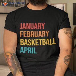 January February Basketball April Shirt