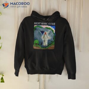 jesus best rosc ever t shirt hoodie