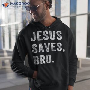 Jesus Saves Bro T Shirt Which Day Easter