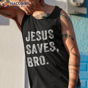 jesus saves bro t shirt which day easter tank top 1