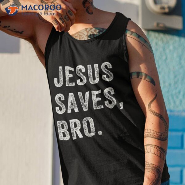 Jesus Saves Bro T-Shirt, Which Day Easter