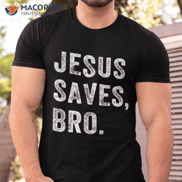 Jesus Saves Bro T-Shirt, Which Day Easter