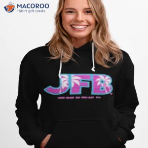 jfb how else do you say it shirt hoodie 1