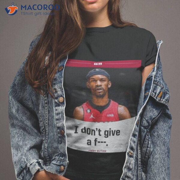 Jimmy Butler I Don’t Give A Fuck 2023 Nba Playoff Shirt