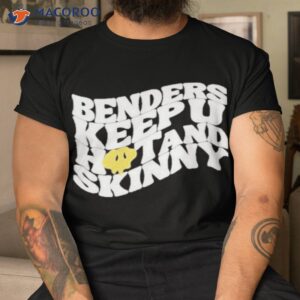 john summit benders keep you hot and skinny shirt tshirt