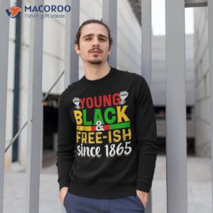 juneteenth young black free ish since 1865 african pride t shirt sweatshirt 1