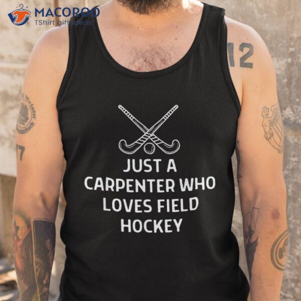 Just A Carpenter Who Loves Field Hockey Outfit Shirt