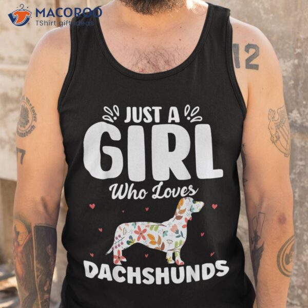 Just A Girl Who Loves Dachshunds Tshirt Wiener Doxie S Shirt