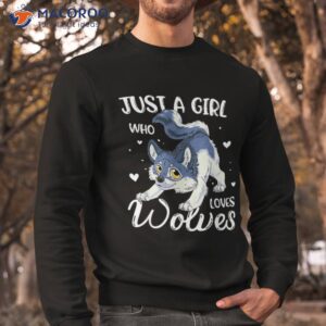 just a girl who loves wolves wolf lover shirt sweatshirt