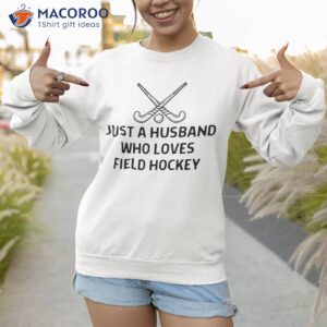 just a husband who loves field hockey outfit shirt sweatshirt 1