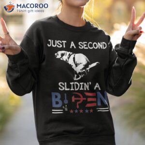 just a second slidin biden patriotic democrats supporters shirt sweatshirt 2