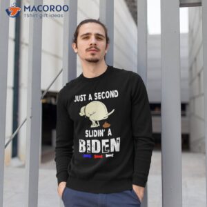 Just A Second Sliding' Funny Saying Biden President Shirt 2 just a second sliding funny saying biden president shirt sweatshirt 1