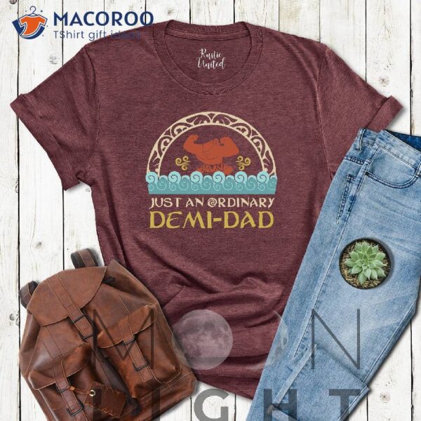 Just An Ordinary Demi-Dad T-shirt, Unique Gift Ideas For Dad