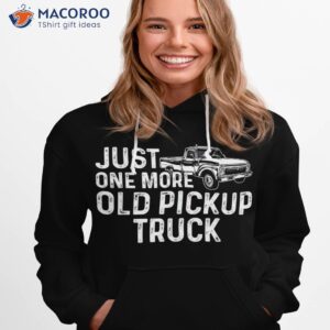 Just One More Old Pickup Truck Funny Classic Shirt