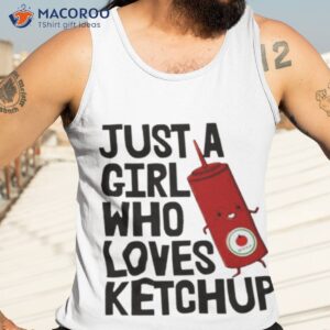 just physicist a girl who loves ketchup shirt tank top 3