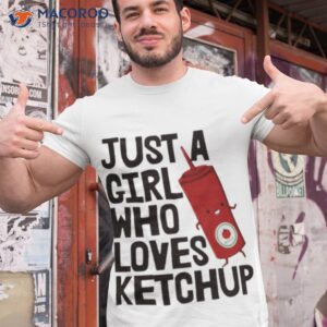 just physicist a girl who loves ketchup shirt tshirt 1