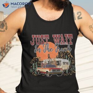 just wait in the truck country western roads costume shirt tank top 3