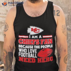 kansas city chiefs fan because the people who love football need hero shirt tank top