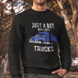 kids semi truck t shirt gift just a boy who loves trucks sweatshirt