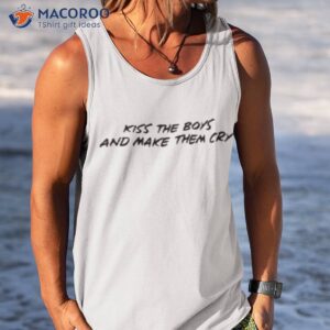 kiss the boys and make them cry shirt tank top