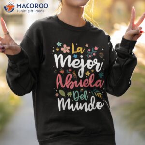 la mejor abuela del mundo hispanic grandma amp amp mother s day shirt sweatshirt 2