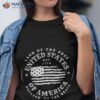 Land Of The Free Because Of The Brave American Flag Shirt