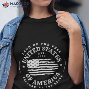 land of the free because of the brave american flag t shirt tshirt