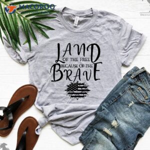 land of the free because of the brave t shirt 0