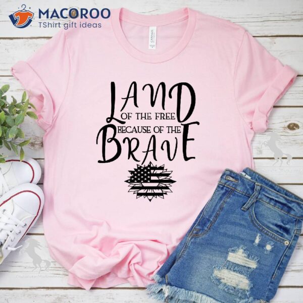 Land Of The Free Because Of The Brave T-Shirt