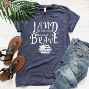 land of the free because of the brave t shirt 2