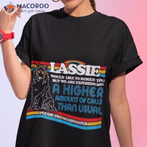 lassie to the rescue a higher amount of calls than usual shirt tshirt 1