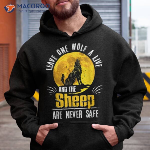 Leave One Wolf A Live And The Sheep Are Never Safe Shirt