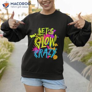 Let's Glow Crazy Glow Party Retro 80s Colors Party Lover Shirt 2 let s glow crazy glow party retro 80s colors party lover shirt sweatshirt
