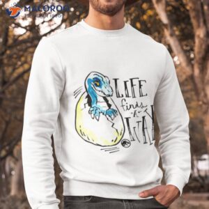 Life Finds A Way Jurassic World Shirt 2 life finds a way jurassic world shirt sweatshirt