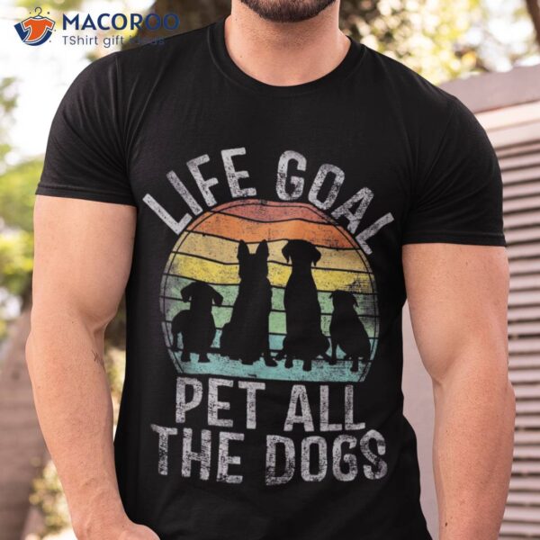 Life Goal Pet All The Dogs Shirt For Kids Funny Dog